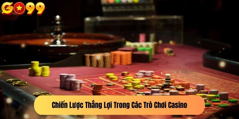 Chiến Lược Thắng Lợi Trong Các Trò Chơi Casino