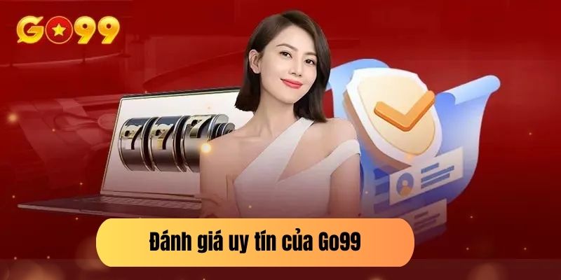 Đánh giá uy tín của Go99