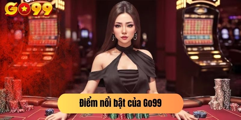 Điểm nổi bật của Go99