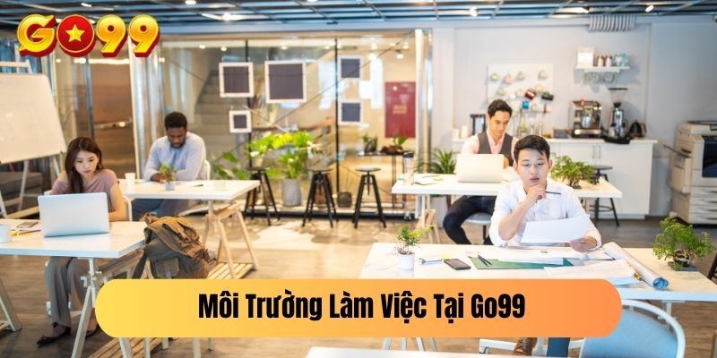 Môi Trường Làm Việc Tại Go99