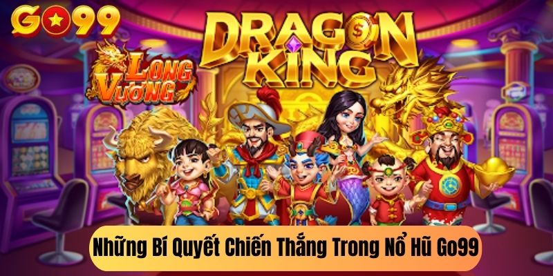 Những Bí Quyết Chiến Thắng Trong Nổ Hũ Go99