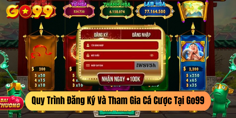 Quy Trình Đăng Ký Và Tham Gia Cá Cược Tại Go99