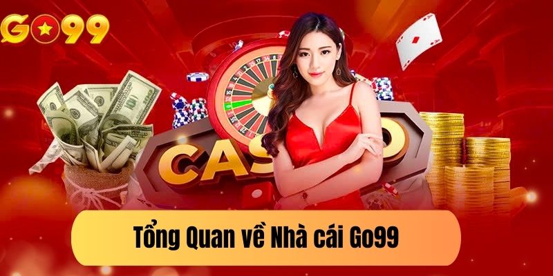 Tổng Quan về Nhà cái Go99