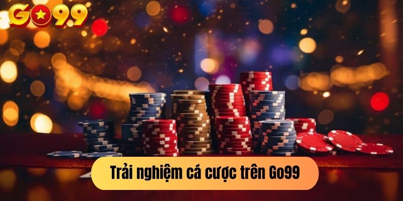 Trải nghiệm cá cược trên Go99