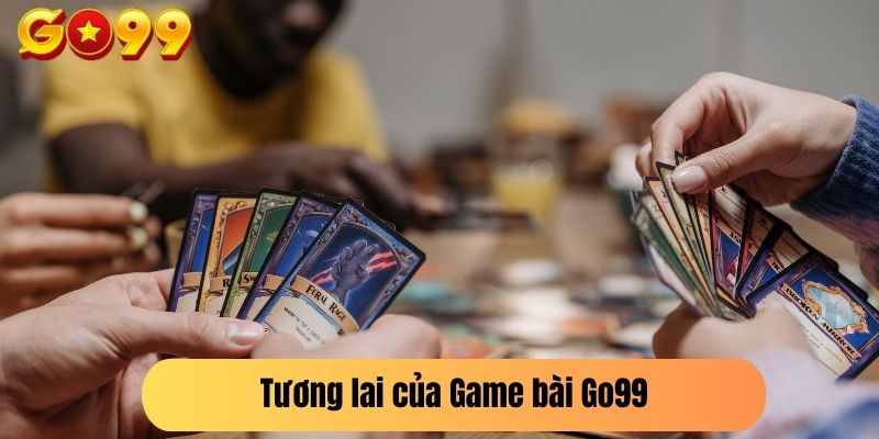 Tương lai của Game bài Go99